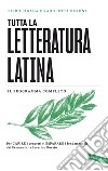 Tutta la letteratura latina. Per capire i concetti e imparare i fondamentali, dai Fescennini a Severino Boezio libro