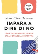 Impara a dire di no. L'arte di stabilire dei confini e trasformare la nostra vita libro