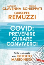 Covid: prevenire, curare, conviverci. Tutte le risposte dell'Istituto Mario Negri libro