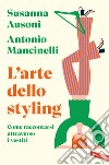 L'arte dello styling. Come raccontarsi attraverso i vestiti libro di Ausoni Susanna Mancinelli Antonio