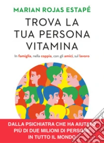 Trova la tua persona vitamina. In famiglia, nella coppia, con gli amici, sul lavoro