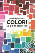 Colori. La guida completa libro