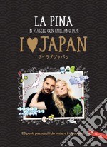 I love Japan. In viaggio con Emiliano Pepe. 20 posti pazzeschi da vedere in Giappone libro