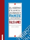 Quaderno d'esercizi per imparare il francese ...e non dimenticarlo più! Falsi amici libro