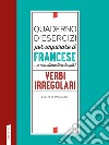 Quaderno d'esercizi per imparare il francese ...e non dimenticarlo più! Verbi irregolari libro di Di Pasquale Clelia