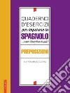 Quaderno d'esercizi per imparare lo spagnolo ...e non dimenticarlo più! Preposizioni libro