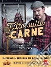 Tutto sulla carne. Tipi, tagli, tecniche di cottura, eccellenza libro