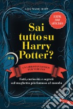 Sai tutto su Harry Potter? Fatti, curiosità e segreti sul maghetto più famoso al mondo libro