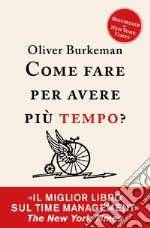 Come fare per avere più tempo? Time management per comuni mortali