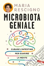 Microbiota geniale. Curare l'intestino per guarire la mente libro