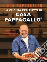 La cucina per tutti di Casa Pappagallo. Primi, secondi, dolci irresistibili in oltre 100 ricette da leccarsi i baffi libro