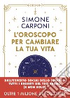 L'oroscopo per cambiare la tua vita libro di Carponi Simone