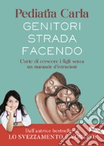 Genitori strada facendo. L'arte di crescere i figli senza un manuale d'istruzioni libro