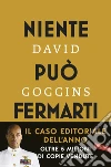 Niente può fermarti. Can't hurt me. Domina la mente e sfida l'impossibile libro di Goggins David