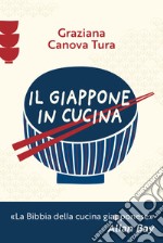 Il Giappone in cucina. Oltre 200 ricette prelibate da gustare a casa nostra libro