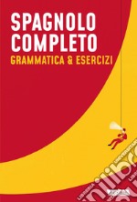 Spagnolo completo. Grammatica & esercizi libro