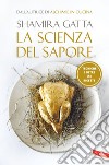 La scienza del sapore. Tecniche e oltre 150 ricette libro di Gatta Shamira