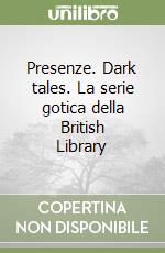 Presenze. Dark tales. La serie gotica della British Library libro