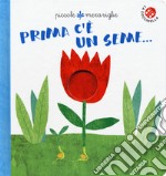 Prima c'e' un seme.... Ediz. a colori libro