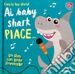 Ai baby shark piace.... Ediz. a colori