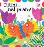 Ditini... nel prato! Ditini nei buchi. Ediz. a colori libro