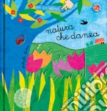 Natura che danza. Ediz. a colori libro