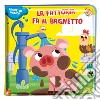 La fattoria fa il bagnetto. Bagnetto magico. Ediz. a colori libro