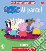 Al parco! Peppa Pig. Gli indistruttibili. Ediz. a colori libro