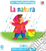 La natura. Gli indistruttibili. Ediz. a colori libro