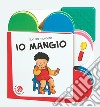 Io mangio. Ediz. a colori libro