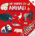 Un mondo di animali. 101 animali che conosco. Ediz. a colori libro