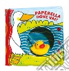 Paperella dove vai? Ediz. a colori. Con gadget libro