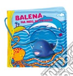 Balena ha il mal di pancia. Ediz. a colori. Con gadget libro