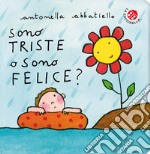 Sono triste o sono felice? Ediz. a colori libro