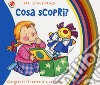 Cosa scopri? Ediz. deluxe libro di Pagnoni Roberta