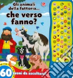 Gli animali della fattoria... che verso fanno? 60 suoni da ascoltare! libro