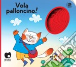 Vola, palloncino! Ediz. a colori libro