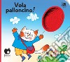 Vola, palloncino! Ediz. a colori libro