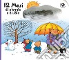 12 mesi di pioggia e di sole. Ediz. a colori libro di Curti Anna Mantegazza Giovanna