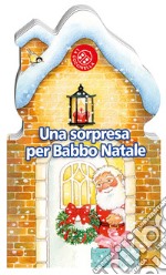 Una sorpresa per Babbo Natale. Ediz. a colori libro