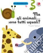 Ma gli animali... Sono tutti uguali? libro