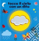 Tocco il cielo con un dito. Ediz. a colori