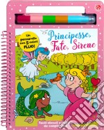 Principesse, fate, sirene. Con pennarello libro