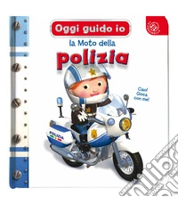 La moto della polizia. Oggi guido io libro