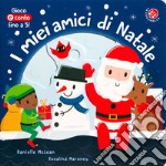 I miei amici di Natale. Ediz. illustrata libro