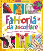 Fattoria da ascoltare. 60 suoni da ascoltare! Ediz. a colori libro