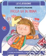 Paola va in prima. Ediz. a colori libro