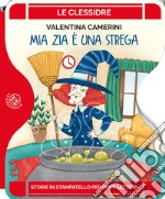 Mia zia è una strega. Ediz. a colori libro