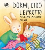 Dormi, Didò leprotto piccino piccino picciò. Ediz. a colori libro