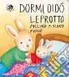 Dormi, Didò leprotto piccino piccino picciò. Ediz. a colori libro